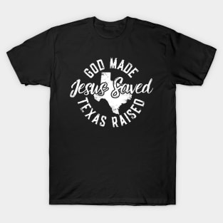 God Made Texas Raised Jesus Saved T-Shirt